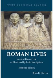 Roman Lives, Corrected Edition: Ancient Roman Life Illustrated by Latin Inscriptions