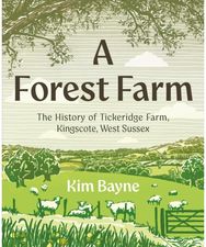 Forest Farm: The History of Tickeridge Farm, Kingscote, West Sussex