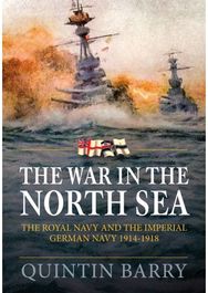 The War in The North Sea: The Royal Navy and the Imperial German Army 1914-1918
