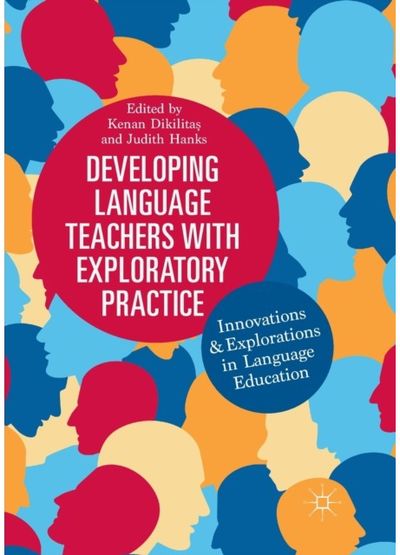 Developing Language Teachers with Exploratory Practice: Innovations and Explorations in Language Education
