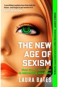 New Age of Sexism: How the AI Revolution is Reinventing Misogyny
