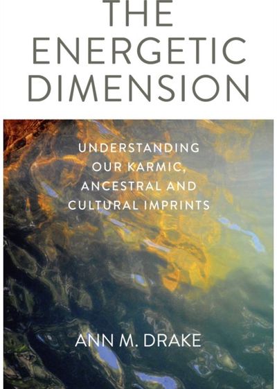 Energetic Dimension, The: Understanding Our Karmic, Ancestral and Cultural Imprints