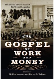Gospel of Work and Money: Industrial Education and Its Global Legacies