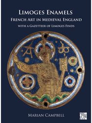 Limoges Enamels: French Art in Medieval England with a Gazetteer of Limoges Finds