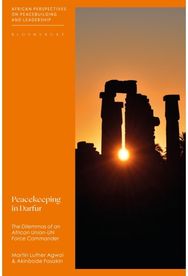 Peacekeeping in Darfur: The Dilemmas of an African Union-UN Force Commander