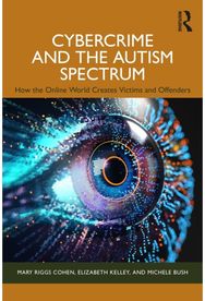 Cybercrime and the Autism Spectrum: How the Online World Creates Victims and Offenders