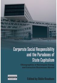 Corporate Social Responsibility and the Paradoxes of State Capitalism: Ethnographies of Norwegian Energy and Extraction Businesses Abroad