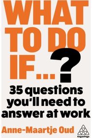 What To Do If...?: How to Handle Any Situation at Work and Come Out Winning