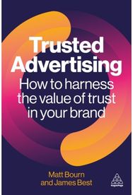 Trusted Advertising: How to Harness the Value of Trust in Your Brand