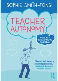 Teacher Autonomy: Where Has It Gone and Why We Need It Back