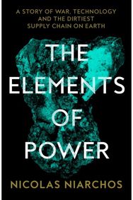 Elements of Power: A Story of War, Technology and the Dirtiest Supply Chain on Earth