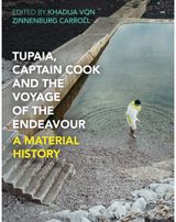 Tupaia, Captain Cook and the Voyage of the Endeavour: A Material History