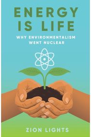 Energy is Life: Why Environmentalism Went Nuclear