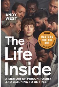 Life Inside: A Memoir of Prison, Family and Learning to Be Free