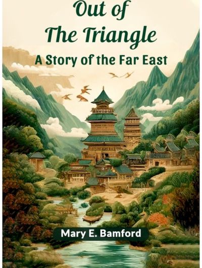 Out of the Triangle A Story of the Far East