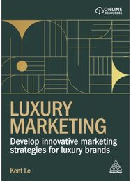 Luxury Marketing: Develop Innovative Marketing Strategies for Luxury Brands