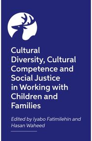 Creating Culturally Competent Services for Children and Families: Cultural Diversity and Social Justice in Health and Social Care