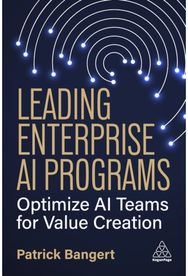 Leading Enterprise AI Programs: Optimize AI Teams for Value Creation