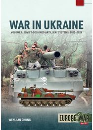 War in Ukraine Volume 9: Soviet-Designed Artillery Systems, 2022-2024