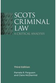 Scots Criminal Law: A Critical Analysis, 3rd Edition