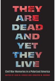 They Are Dead and Yet They Live: Civil War Memories in a Polarized America