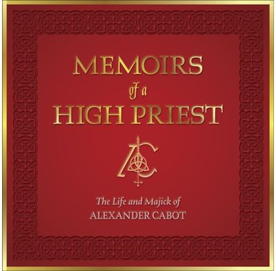 Memoirs of a High Priest: The Life and Majick of Alexander Cabot