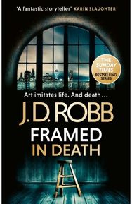Framed In Death: An Eve Dallas thriller (In Death 61)