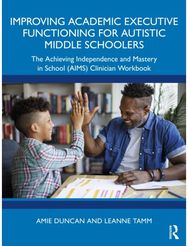 Improving Academic Executive Functioning for Autistic Middle Schoolers: The Achieving Independence and Mastery in School (AIMS) Clinician Workbook