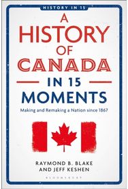 History of Canada in 15 Moments: Making and Remaking a Nation since 1867