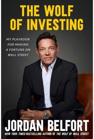 Wolf of Investing: My Playbook for Making a Fortune on the Stock Market - the essential guide to building wealth from the Wolf of Wall Street