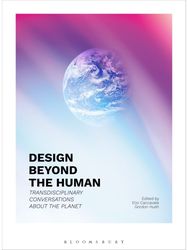 Design Beyond the Human: Transdisciplinary Conversations about the Planet