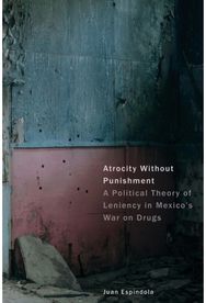 Atrocity Without Punishment: A Political Theory of Leniency in Mexico's War on Drugs