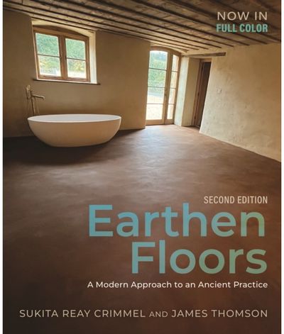 Earthen Floors, Second Edition: A Modern Approach to an Ancient Practice