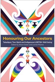 Honouring Our Ancestors: Takatapui, Two-Spirit and Indigenous LGBTQI+ Well-Being