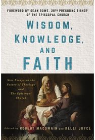 Wisdom, Knowledge, and Faith: New Essays on the Future of Theology and the Episcopal Church