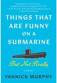 Things That Are Funny on a Submarine But Not Really: A Novel