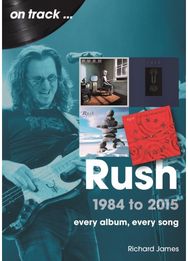 Rush 1984 to 2015 On Track: Every Album, Every Song