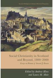 Social Christianity in Scotland and Beyond, 1800-2000: Essays in Honour of Stewart J. Brown