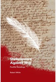 Shakespeare Against War: Pacifist Readings