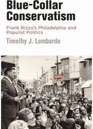 Blue-Collar Conservatism: Frank Rizzo's Philadelphia and Populist Politics