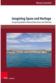 Imagining Space and Heritage: Competing Modern National Narratives on Dalmatia