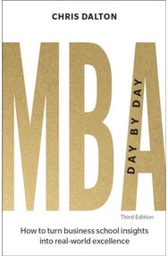 MBA Day by Day: How to turn business school insights into real-world excellence