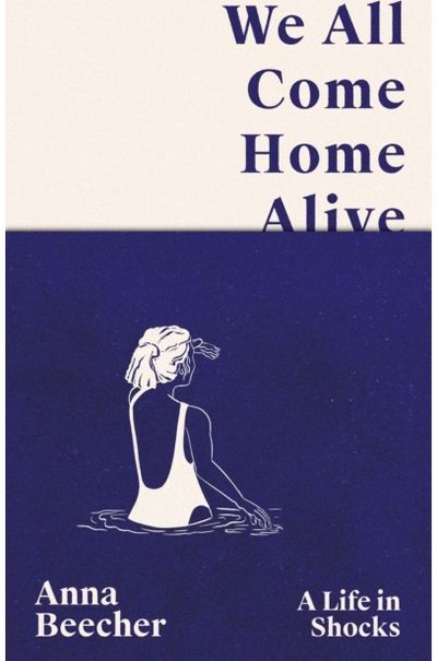 We All Come Home Alive: A Life in Shocks