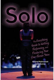 Solo: The Everything Guide to Writing, Performing, and Producing Your One-Person Show