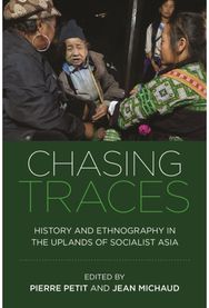 Chasing Traces: History and Ethnography in the Uplands of Socialist Asia