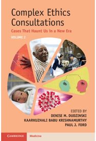 Complex Ethics Consultations: Volume 2: Cases That Haunt Us in a New Era