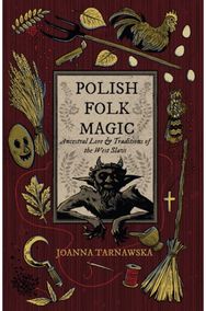 Polish Folk Magic: Ancestral Lore & Traditions of the West