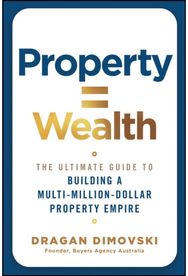 Property = Wealth: The Ultimate Guide to Building a Multi-Million-Dollar Property Empire