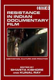 Resistance in Indian Documentary Film: Aesthetics, Culture and Practice