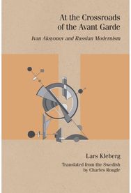 At the Crossroads of the Avant-Garde: Ivan Aksyonov and Russian Modernism